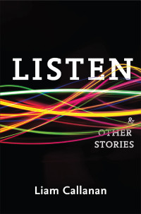 Callanan Liam — Listen & Other Stories