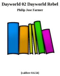 Farmer, Philip Jose — Dayworld Rebel