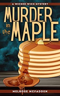 Melrose McFadden, Elizabeth Thomas, Leslie Thwaits — Murder in the Maple (Wicked Wick Mysteries #2)