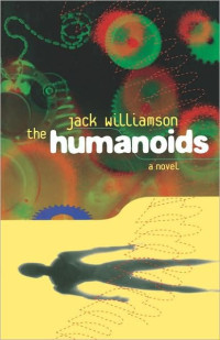 Williamson Jack — Humanoids: The Complete Tetralogy