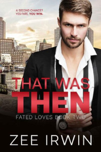 Zee Irwin — That Was Then: A Billionaire, Second Chance, Holiday Romance
