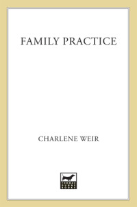 Charlene Weir — Family Practice (Kansas Cozy Mystery 3)