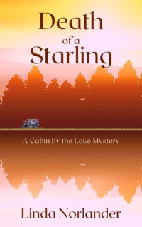 Linda Norlander — Death of a Starling (Cabin by the Lake Mystery 2)