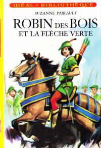 Pairault Suzanne — Robin des Bois et la flèche verte