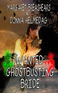 Breashears Margaret; Helmedag Donna — Wanted: Ghost-Busting Bride