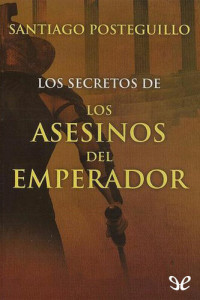 Santiago Posteguillo — Los secretos de Los asesinos del emperador