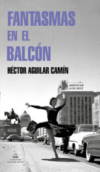Héctor Aguilar Camín — Fantasmas en el balcón