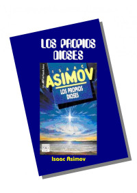 Isaac Asimov — Los Propios Dioses - Takamiko