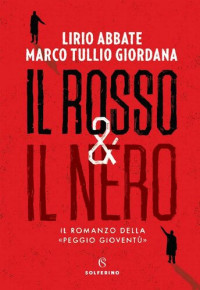 Lirio Abbate, Marco Tullio Giordana — Il rosso & il nero. Il romanzo della «Peggio gioventù»