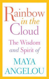 Maya Angelou — Rainbow in the Cloud