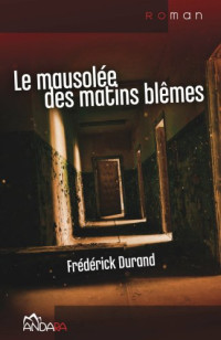 Frederick Durand — Le mausolée des matins blêmes