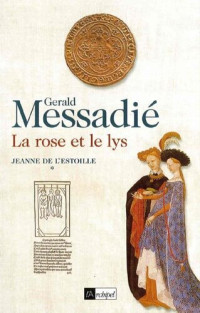Gérald Messadié — La rose et le Lys