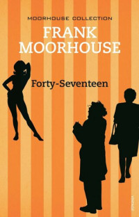 Frank Moorhouse — Forty-Seventeen