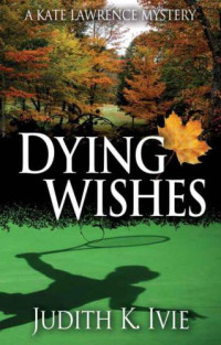 Ivie, Judith K — Dying Wishes