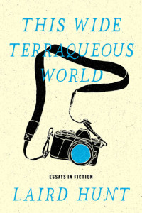 Laird Hunt — This Wide Terraqueous World: Essays in Fiction