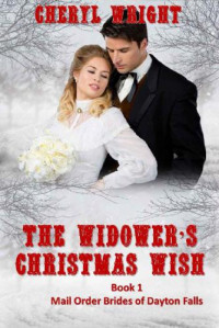 Cheryl Wright — The Widower's Christmas Wish (Mail Order Brides of Dayton Falls Book 1)