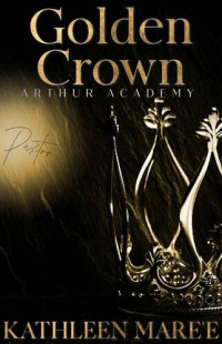 Kathleen Mareé — Golden Crown (Arthur Academy Book 2)