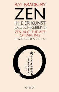 Bradbury Ray — Zen in der Kunst des Schreibens. Zen and the Art of Writing (zweisprachig)