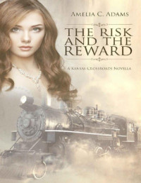 Amelia C. Adams — The Risk and the Reward (Kansas Crossroads Book 14.6)
