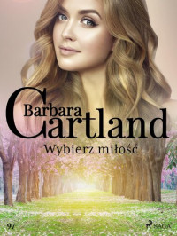 Barbara Cartland — Wybierz miłość - Ponadczasowe historie miłosne Barbary Cartland