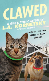 Kornetsky, L A — Clawed: A Gin & Tonic Mystery
