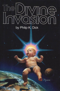 Philip K. Dick — The Divine Invasion