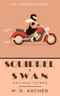 M. D. Archer — Squirrel & Swan: Devious Things: S & S Investigations, #2