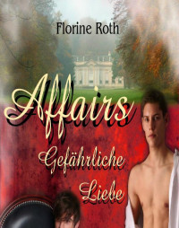 Florine Roth — Affairs: Gefährliche Liebe