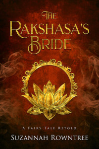 Suzannah Rowntree — The Rakshasa's Bride: A Fairy Tale Retold, #1