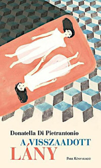 Donatella Di Pietrantonio — A visszaadott lány