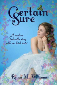 Reina M. Williams — Certain Sure: A Modern Cinderella Story With An Iris Twist