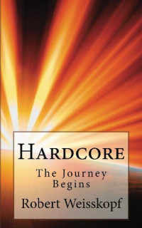 Robert Weisskopf — Hardcore: The Journey Begins (The Journey of the Freighter Lola Book 1 of 6)