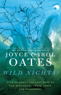 Oates, Joyce Carol — Wild nights!, Stories About the Last Day