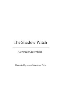 Crownfield Gertrude — The Shadow Witch (Ill. Anne Merriman Peck)