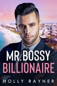 Holly Rayner — Mr. Bossy Billionaire