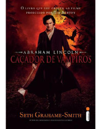 Smith, Seth Grahame — Abraham Lincoln cacador de vampiros