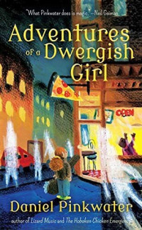 Daniel Pinkwater — Adventures of a Dwergish Girl