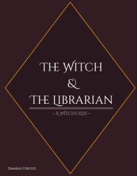 Damian Stroud — The Witch & The Librarian: A Witch's Kiss