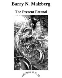 Malzberg, Barry N — The Present Eternal