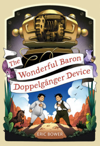 Eric Bower — The Wonderful Baron Doppelgänger Device