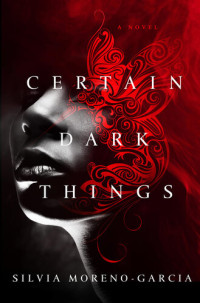 Silvia Moreno-Garcia — Certain Dark Things