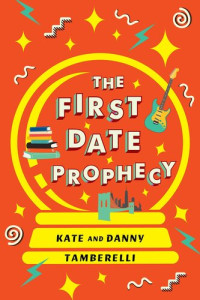 Kate Tamberelli; Danny Tamberelli — The First Date Prophecy: A Hilarious and Nostalgic Love Story