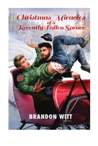 Witt Brandon — Christmas Miracles of a Recently Fallen Spruce