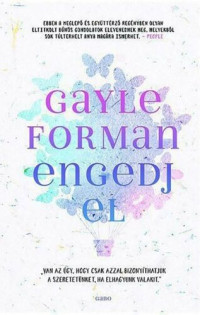Gayle Forman — Engedj el