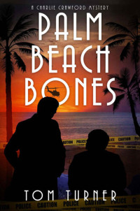 Tom Turner — Palm Beach Bones - Book 4 of 12 Charlie Crawford Palm Beach Mysteries