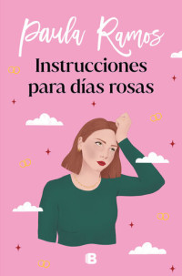 Paula Ramos — Instrucciones para días rosas (Trilogía Ellas 2)