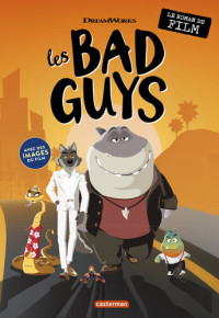 Aaron Blabey — Les Bad Guys. Le roman du film
