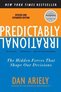 Ariely Dan — Predictably Irrational: The Hidden Forces That Shape Our Decisions