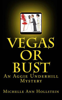 Hollstein Michelle Ann; Martinez Laura — Vegas or Bust: An Aggie Underhill Mystery
