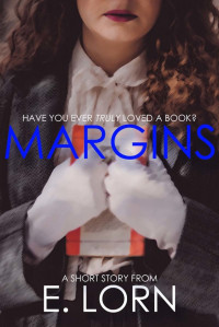 Lorn E; Lorn Edward — Margins: A Short Story